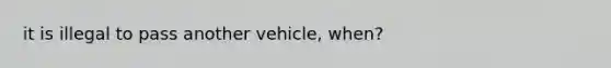 it is illegal to pass another vehicle, when?