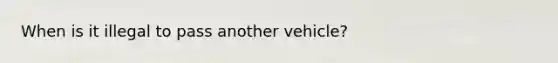 When is it illegal to pass another vehicle?