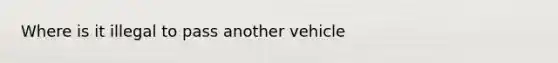 Where is it illegal to pass another vehicle