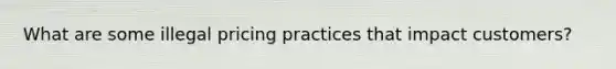 What are some illegal pricing practices that impact customers?