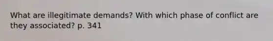 What are illegitimate demands? With which phase of conflict are they associated? p. 341