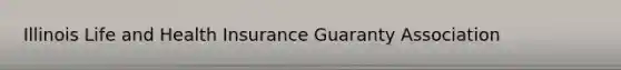 Illinois Life and Health Insurance Guaranty Association