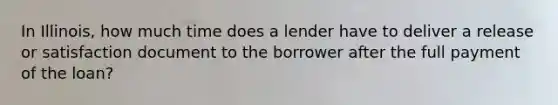 In Illinois, how much time does a lender have to deliver a release or satisfaction document to the borrower after the full payment of the loan?