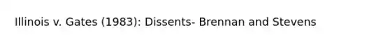 Illinois v. Gates (1983): Dissents- Brennan and Stevens