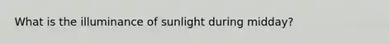 What is the illuminance of sunlight during midday?