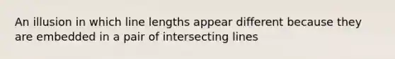 An illusion in which line lengths appear different because they are embedded in a pair of intersecting lines