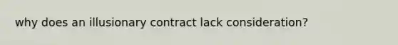 why does an illusionary contract lack consideration?