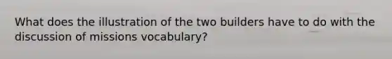 What does the illustration of the two builders have to do with the discussion of missions vocabulary?