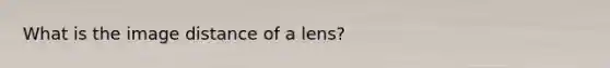 What is the image distance of a lens?