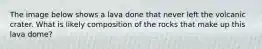 The image below shows a lava done that never left the volcanic crater. What is likely composition of the rocks that make up this lava dome?