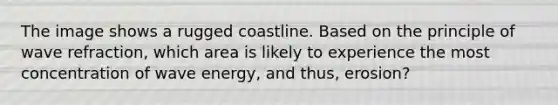 The image shows a rugged coastline. Based on the principle of wave refraction, which area is likely to experience the most concentration of wave energy, and thus, erosion?