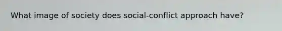 What image of society does social-conflict approach have?