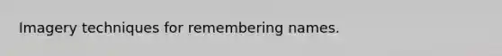 Imagery techniques for remembering names.