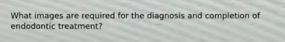 What images are required for the diagnosis and completion of endodontic treatment?