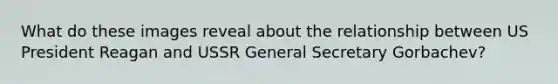 What do these images reveal about the relationship between US President Reagan and USSR General Secretary Gorbachev?