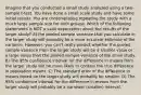 Imagine that you conducted a small study analyzed using a two-sample t-test. You have done a small scale study and have some initial results. You are contemplating repeating the study with a much large sample size for both groups. Which of the following statements is NOT a valid expectation about the results of the larger study? A) the pooled sample variance that you calculate in the larger study will probably be a more accurate estimate of the variance. However, you can't really predict whether the pooled sample variance from the larger study will be a smaller value or a large value than the pooled sample variance of the small study. B) The 95% confidence interval for the difference in means from the larger study will be more likely to contain the true difference in population means. C) The standard error of the difference in means based on the larger study will probably be smaller. D) The 95% confidence interval for the difference in means from the larger study will probably be a narrower (smaller) interval.