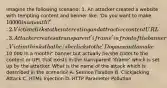 Imagine the following scenario: 1. An attacker created a website with tempting content and benner like: 'Do you want to make 10 000 in a month?'. 2. Victim clicks to the interesting and attractive content URL. 3. Attacker creates a transparent 'iframe' in front of the banner which victim attempts to click. Victim thinks that he/she clicks to the 'Do you want to make10 000 in a month?' banner but actually he/she clicks to the content or UPL that exists in the transparent 'iframe' which is set up by the attacker. What is the name of the attack which is described in the scenario? A. Session Fixation B. Clickjacking Attack C. HTML Injection D. HTTP Parameter Pollution