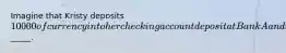 Imagine that Kristy deposits 10000 of currency into her checking account deposit at Bank A and that the required reserve ratio is 20%. As a result of Kristy's deposit, checking account despots in the banking system as a whole could eventually increase up to a maximum of_____.