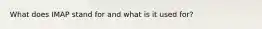 What does IMAP stand for and what is it used for?