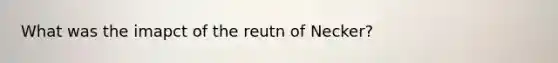 What was the imapct of the reutn of Necker?