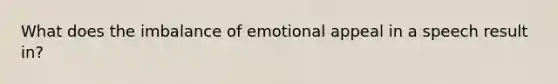 What does the imbalance of emotional appeal in a speech result in?