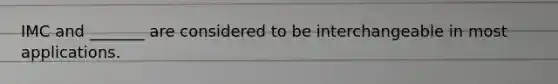 IMC and _______ are considered to be interchangeable in most applications.
