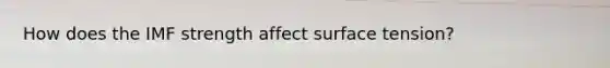 How does the IMF strength affect surface tension?