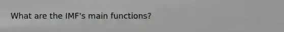 What are the IMF's main functions?