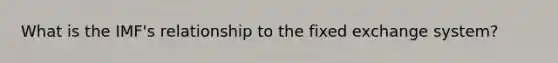 What is the IMF's relationship to the fixed exchange system?