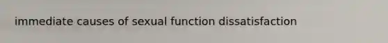 immediate causes of sexual function dissatisfaction