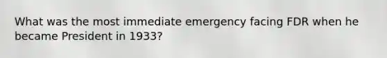 What was the most immediate emergency facing FDR when he became President in 1933?