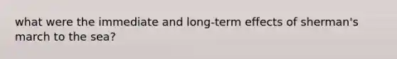 what were the immediate and long-term effects of sherman's march to the sea?