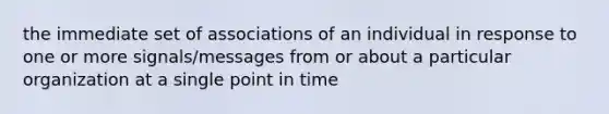 the immediate set of associations of an individual in response to one or more signals/messages from or about a particular organization at a single point in time