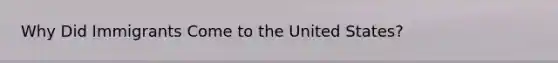 Why Did Immigrants Come to the United States?
