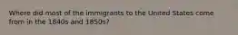 Where did most of the immigrants to the United States come from in the 1840s and 1850s?