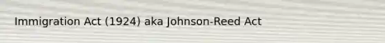 Immigration Act (1924) aka Johnson-Reed Act