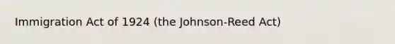 Immigration Act of 1924 (the Johnson-Reed Act)