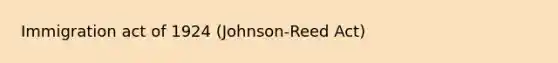 Immigration act of 1924 (Johnson-Reed Act)