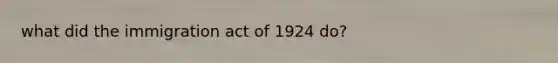 what did the immigration act of 1924 do?