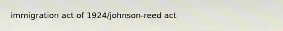 immigration act of 1924/johnson-reed act