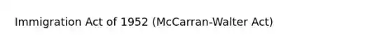 Immigration Act of 1952 (McCarran-Walter Act)