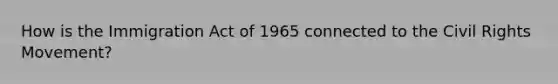 How is the Immigration Act of 1965 connected to the Civil Rights Movement?