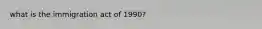 what is the immigration act of 1990?