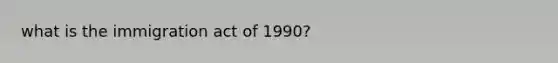 what is the immigration act of 1990?