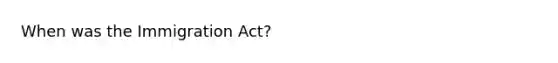 When was the Immigration Act?