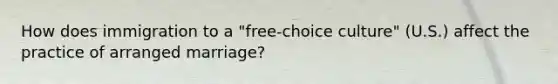 How does immigration to a "free-choice culture" (U.S.) affect the practice of arranged marriage?