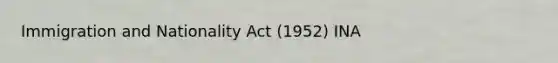 Immigration and Nationality Act (1952) INA