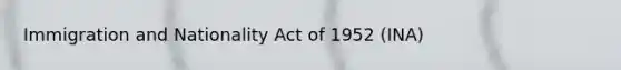 Immigration and Nationality Act of 1952 (INA)