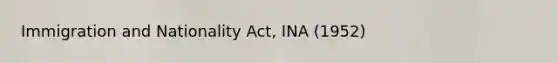 Immigration and Nationality Act, INA (1952)