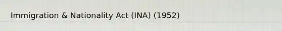 Immigration & Nationality Act (INA) (1952)